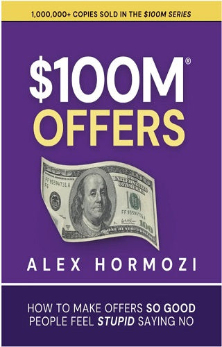 $100M Offers: How To Make Offers So Good People Feel Stupid Saying No