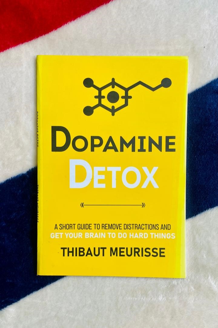 Dopamine Detox: A Short Guide to Remove Distractions and Train Your Brain to Do Hard Things