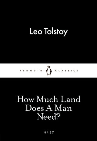 How Much Land Does a Man Need? by Leo Tolstoy