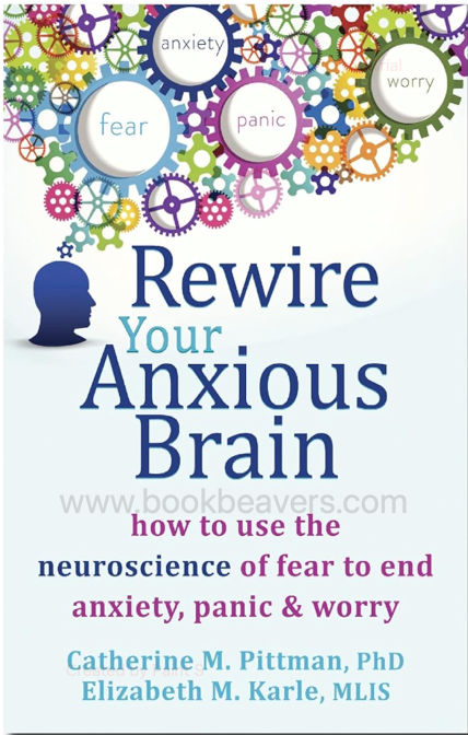Rewire Your Anxious Brain by Catherine M. Pittman & Elizabeth M. Karle