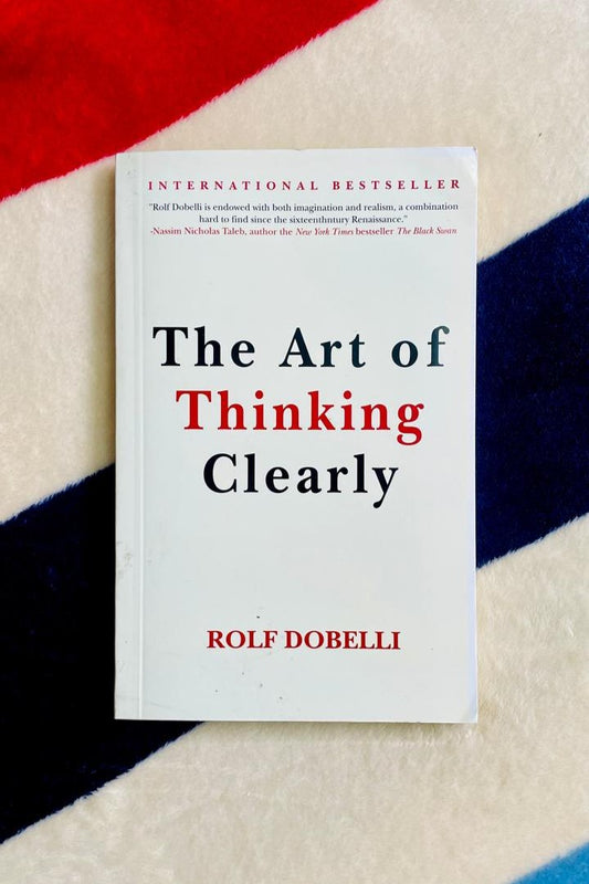 The Art of Thinking Clearly