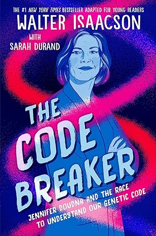 The Code Breaker: Jennifer Doudna, Gene Editing, and the Future of the Human Race