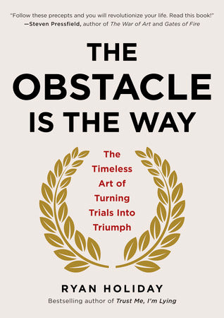 The Obstacle Is The Way