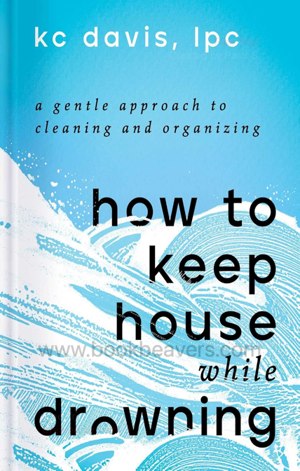 How to Keep House While Drowning by KC Davis