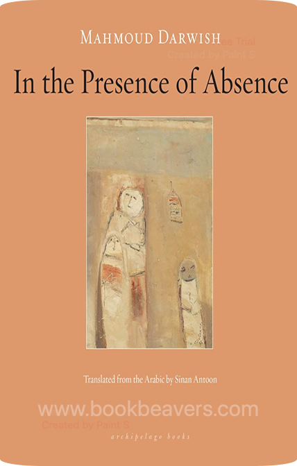 In the Presence of Absence by Mahmoud Darwish
