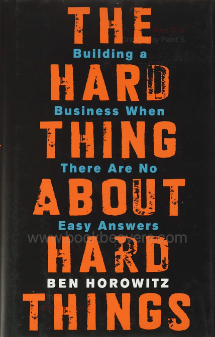 The Hard Thing About Hard Things by Ben Horowitz