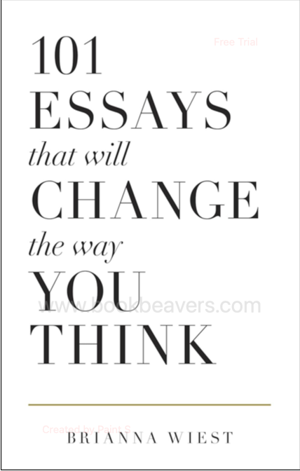 101 Essays That Will Change the Way You Think by Brianna Wiest