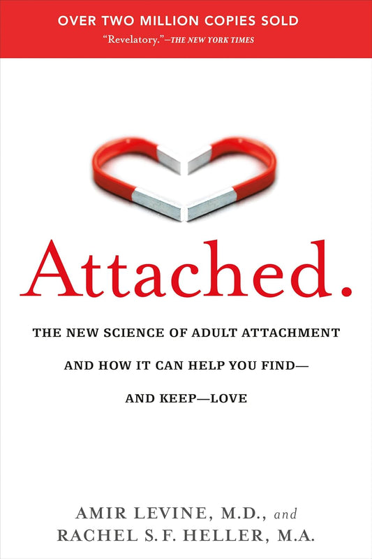 Attached: The New Science of Adult Attachment and How It Can Help You Find—and Keep—Love
