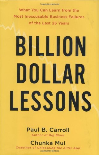 Billion-Dollar Lessons: What You Can Learn from the Most Inexcusable Business Failures of the Last 25 Years