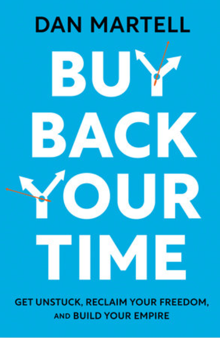 Buy Back Your Time: Get Unstuck, Reclaim Your Freedom, and Build Your Empire