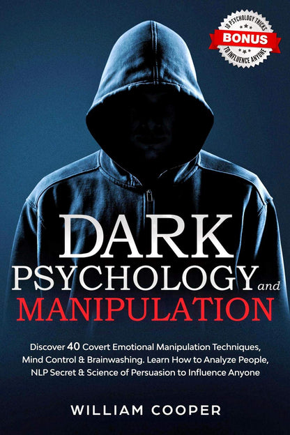 Dark Psychology and Manipulation: Discover 40 Covert Emotional Manipulation Techniques, Mind Control, Brainwashing. Learn How to Analyze People, NLP Secret & Science of Persuasion to Influence Anyone.