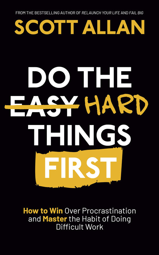 Do the Hard Things First: How to Win Over Procrastination and Master the Habit of Doing Difficult Work