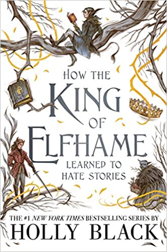 How The King of Elfhame Learned to Hate Stories (The Folk of the Air #3.5) | Holly Black