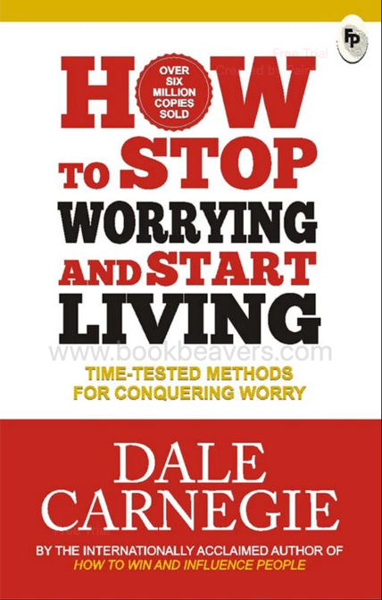 How to Stop Worrying and Start Living by Dale Carnegie