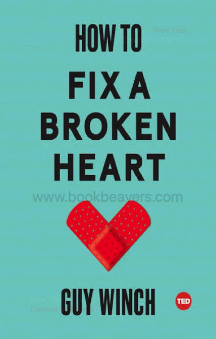 How to Fix a Broken Heart by Guy Winch