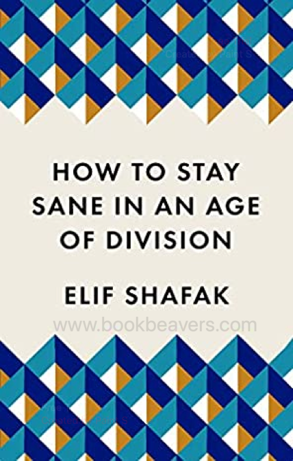 How to Stay Sane in an Age of Division by Elif Shafak