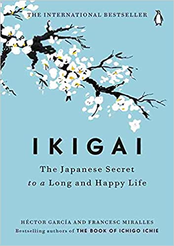 Ikigai: The Japanese Secret to a Long and Happy Life