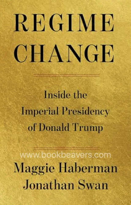 Regime Change by Maggie Haberman and Jonathan Swan