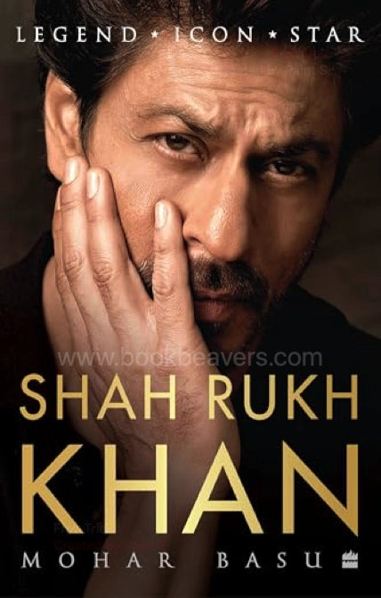 Shah Rukh Khan: Legend, Icon, Star by Mohar Basu