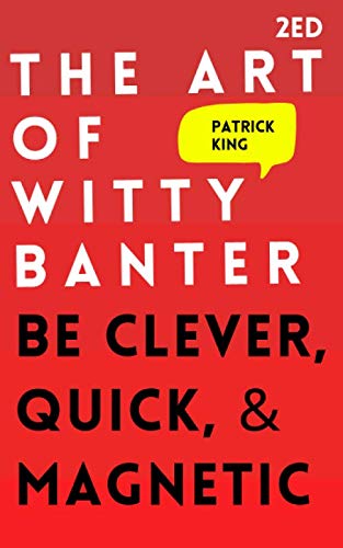 The Art of Witty Banter by Patrick King