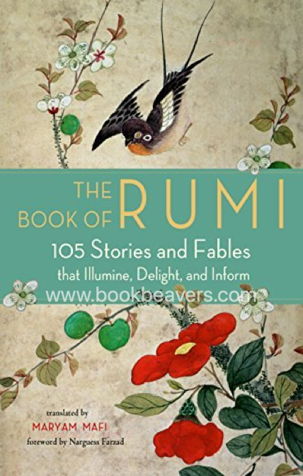 The Book of Rumi: 105 Stories and Fables that Illumine, Delight, and Inform by Rumi