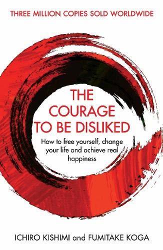 The Courage to Be Disliked: A single book can change your life