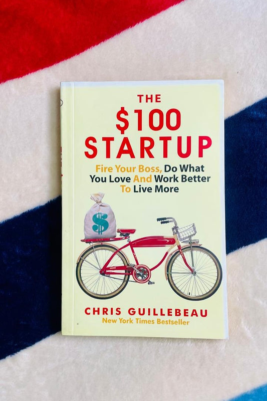 The $100 Startup: Reinvent the Way You Make a Living, Do What You Love, and Create a New Future