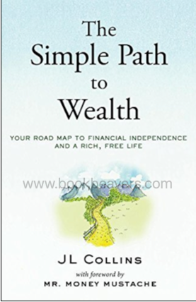 The Simple Path to Wealth by JL Collins