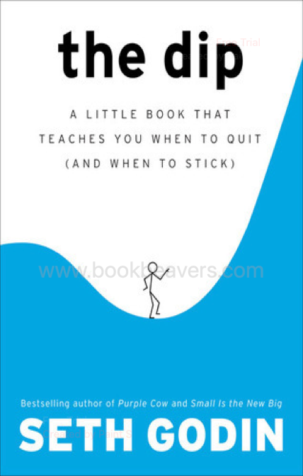The Dip: A Little Book That Teaches You When to Quit by Seth Godin