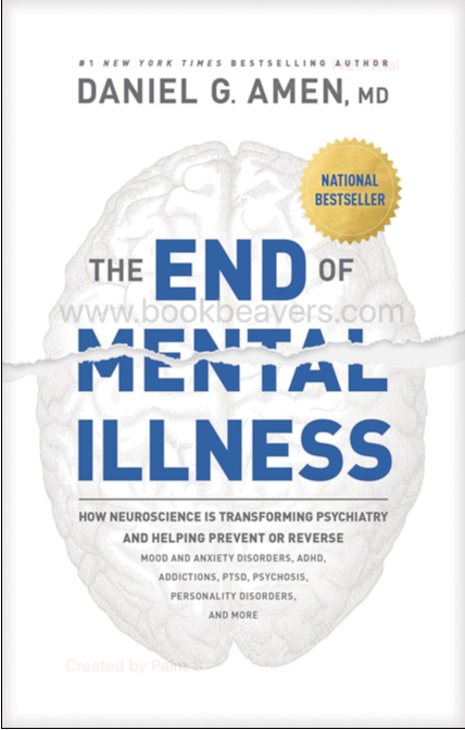 The End of Mental Illness by Dr. Daniel G. Amen