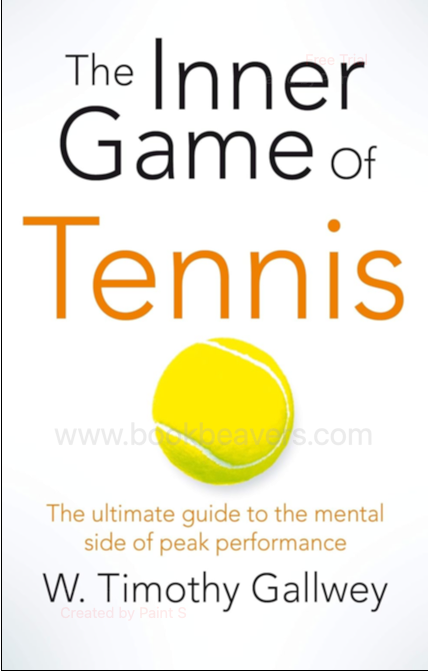 The Inner Game of Tennis by W. Timothy Gallwey