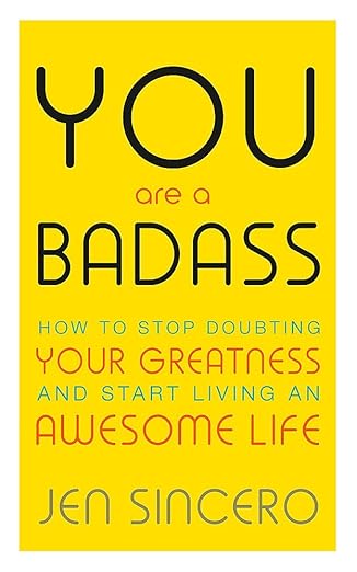 You Are a Badass: How to Stop Doubting Your Greatness and Start Living an Awesome Life