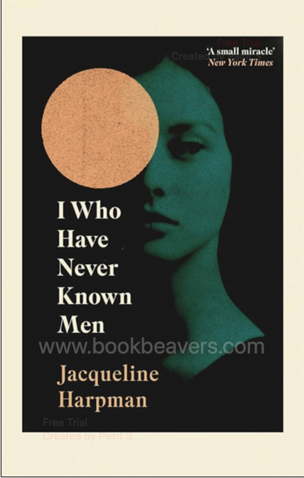 I Who Have Never Known Men by Jacqueline Harpman