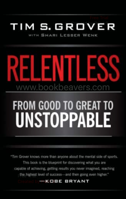 Relentless: From Good to Great to Unstoppable by Tim S. Grover