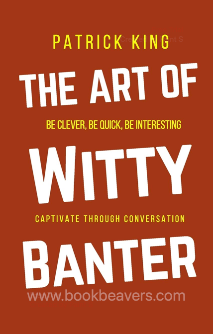 The Art of Witty Banter by Patrick King