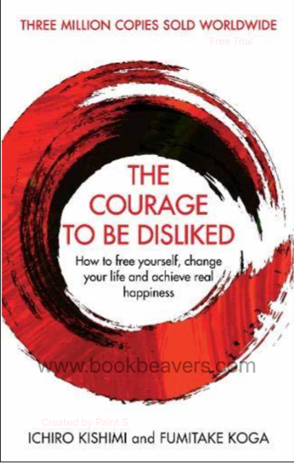 The Courage to Be Disliked by Ichiro Kishimi & Fumitake Koga
