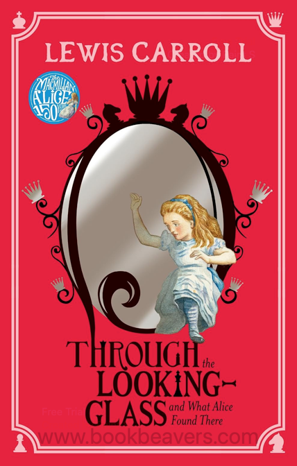 Through the Looking-Glass and What Alice Found There by Lewis Carroll