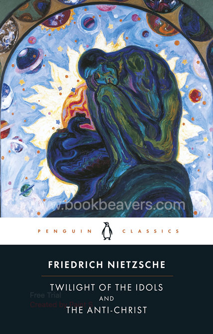 Twilight of the Idols and The Anti-Christ by Friedrich Nietzsche